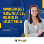 Administração e Planejamento de Projetos de Impacto Social